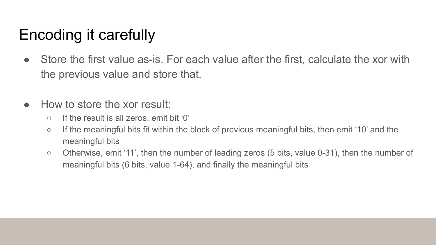Encoding scheme explanation: Store first value as-is, then for each subsequent value, store XOR with previous value using three encoding rules - '0' for all zeros, '10' plus meaningful bits if they fit within previous block, or '11' plus leading zero count, meaningful bit count, and meaningful bits