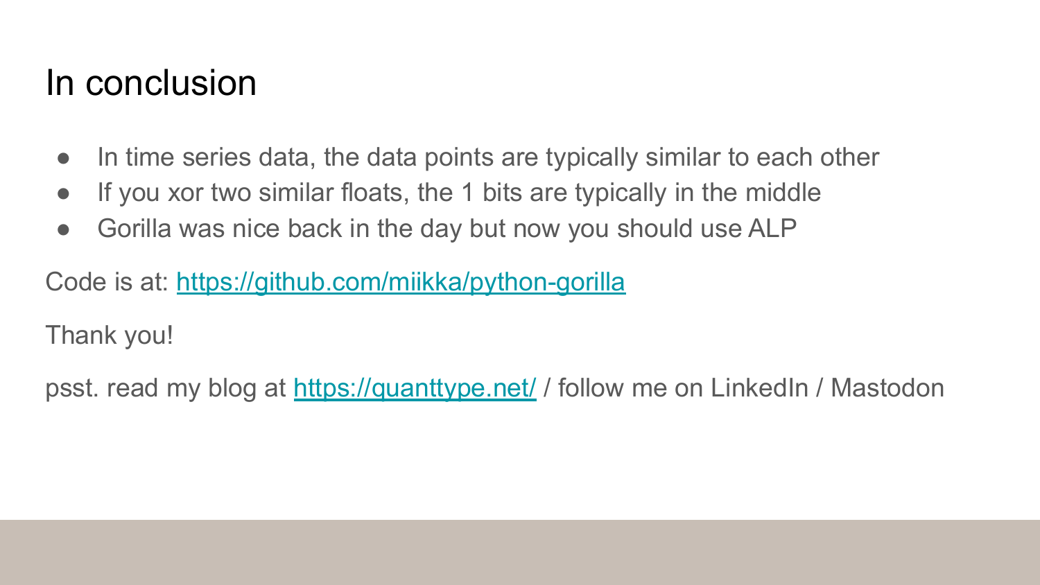 Conclusion slide summarizing key points: time series data points are typically similar, XORing similar floats produces 1 bits in the middle, Gorilla was good historically but ALP is recommended now. Includes GitHub link and social media references